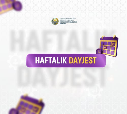 O‘zbekiston Respublikasi Prezidenti huzuridagi Boshqaruv samaradorligi agentligining haftalik dayjesti