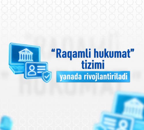 “Raqamli hukumat” tizimi yanada rivojlantiriladi