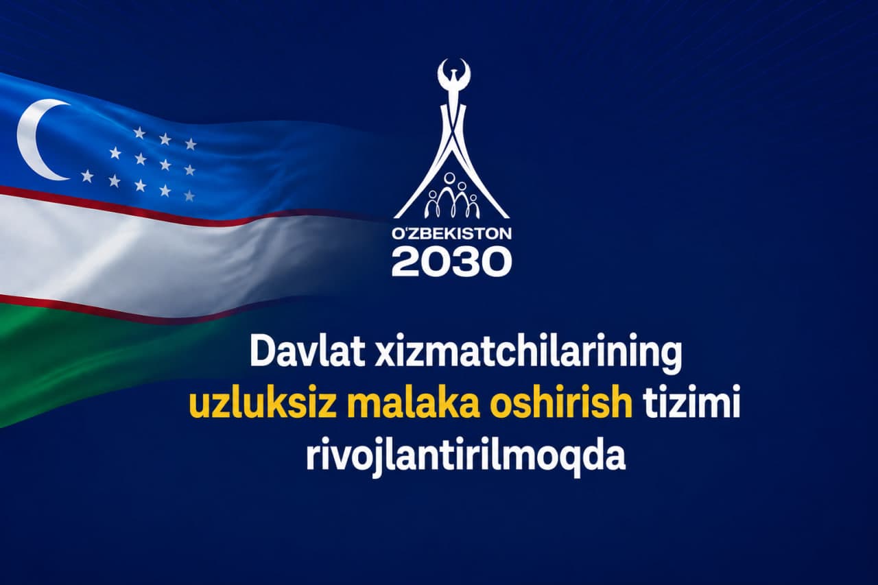 Davlat xizmatchilarining uzluksiz malaka oshirish tizimi rivojlantirilmoqda