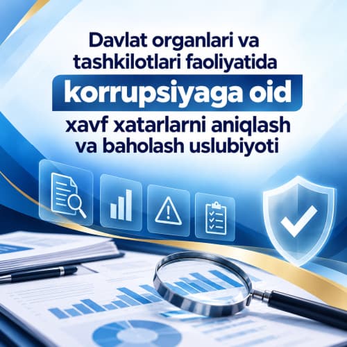 Davlat organlari va tashkilotlari faoliyatida korrupsiyaga oid xavf xatarlarni aniqlash va baholash uslubiyoti tasdiqlandi